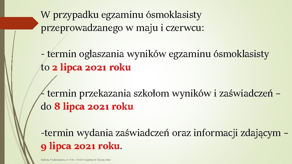 W przypadku egzaminu ósmoklasisty przeprowadzanego w maju i czerwcu: - termin ogłaszania wyników egzaminu