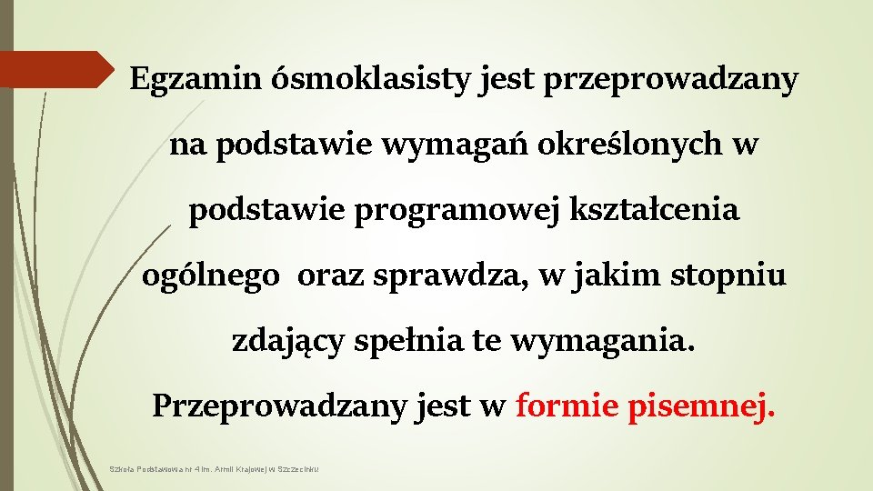 Egzamin ósmoklasisty jest przeprowadzany na podstawie wymagań określonych w podstawie programowej kształcenia ogólnego oraz