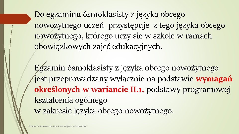 Do egzaminu ósmoklasisty z języka obcego nowożytnego uczeń przystępuje z tego języka obcego nowożytnego,