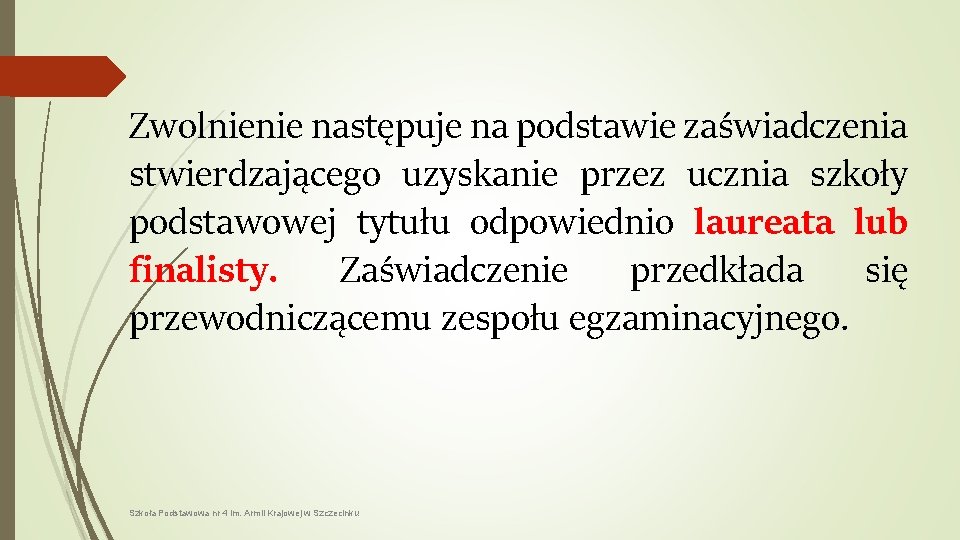 Zwolnienie następuje na podstawie zaświadczenia stwierdzającego uzyskanie przez ucznia szkoły podstawowej tytułu odpowiednio laureata