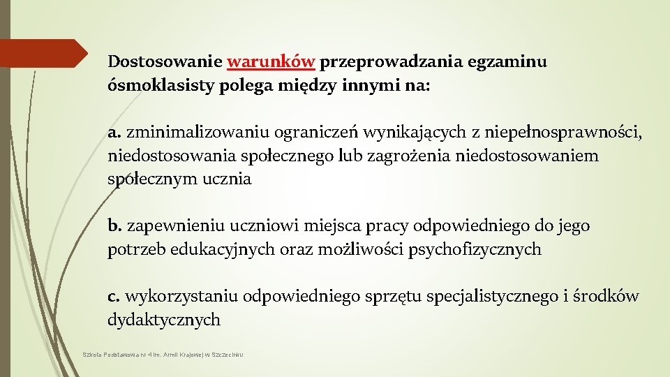 Dostosowanie warunków przeprowadzania egzaminu ósmoklasisty polega między innymi na: a. zminimalizowaniu ograniczeń wynikających z