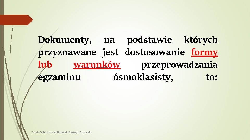 Dokumenty, na podstawie których przyznawane jest dostosowanie formy lub warunków przeprowadzania egzaminu ósmoklasisty, to: