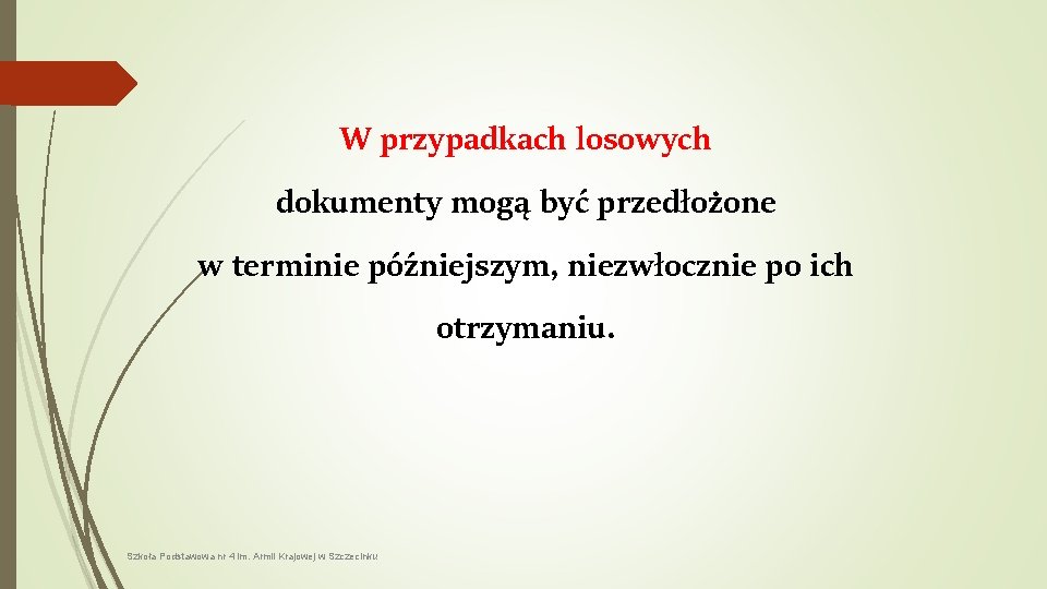 W przypadkach losowych dokumenty mogą być przedłożone w terminie późniejszym, niezwłocznie po ich otrzymaniu.