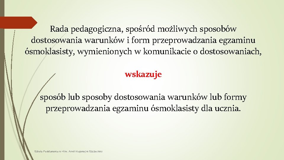 Rada pedagogiczna, spośród możliwych sposobów dostosowania warunków i form przeprowadzania egzaminu ósmoklasisty, wymienionych w