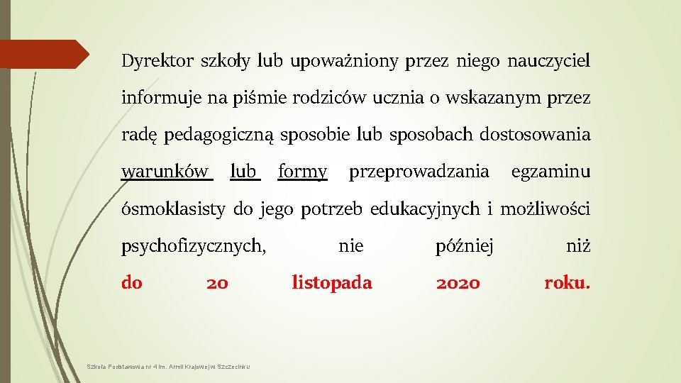 Dyrektor szkoły lub upoważniony przez niego nauczyciel informuje na piśmie rodziców ucznia o wskazanym