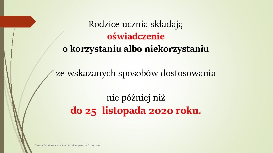 Rodzice ucznia składają oświadczenie o korzystaniu albo niekorzystaniu ze wskazanych sposobów dostosowania nie później