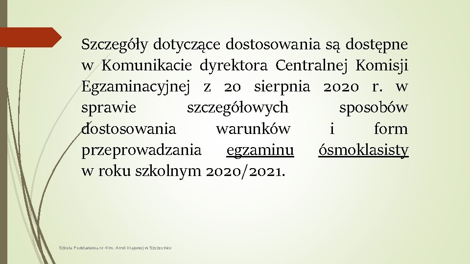 Szczegóły dotyczące dostosowania są dostępne w Komunikacie dyrektora Centralnej Komisji Egzaminacyjnej z 20 sierpnia