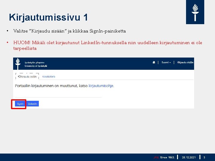 Kirjautumissivu 1 • Valitse ”Kirjaudu sisään” ja klikkaa Sign. In-painiketta • HUOM! Mikäli olet