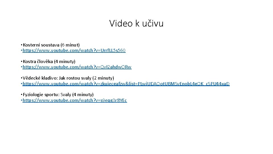 Video k učivu • Kosterní soustava (6 minut) • https: //www. youtube. com/watch? v=Urrf.