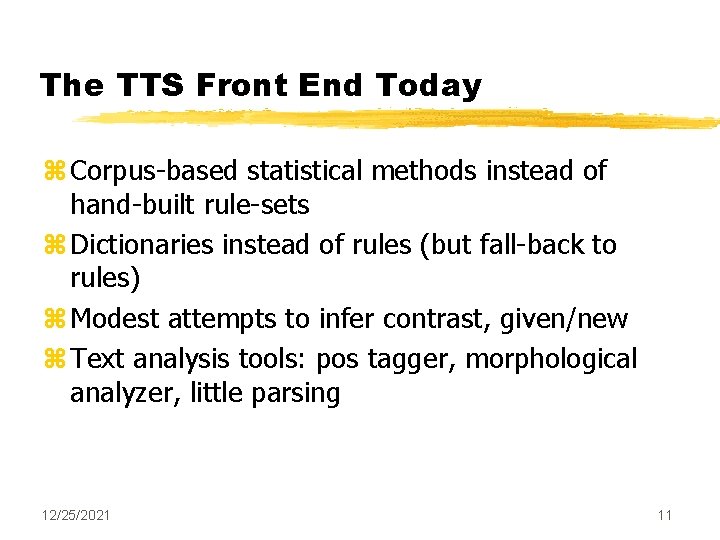 The TTS Front End Today z Corpus-based statistical methods instead of hand-built rule-sets z
