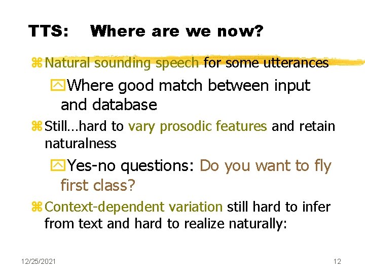 TTS: Where are we now? z Natural sounding speech for some utterances y. Where