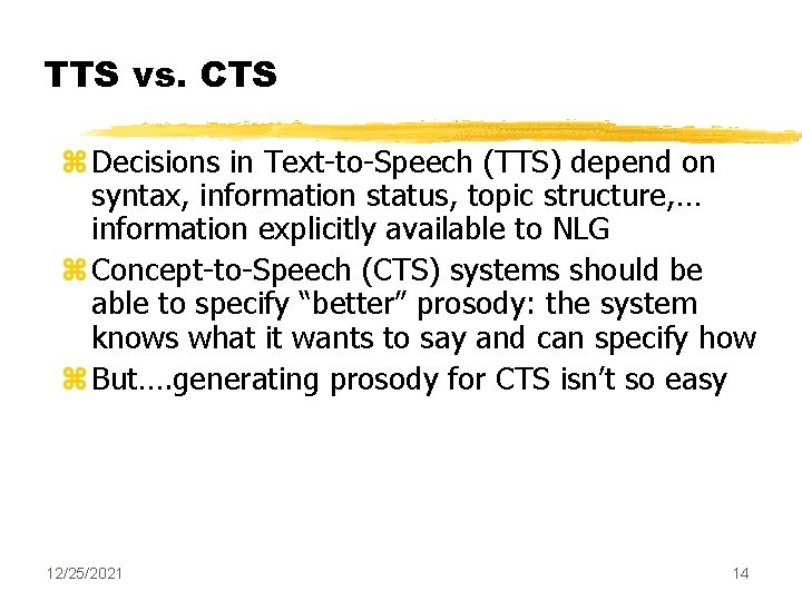 TTS vs. CTS z Decisions in Text-to-Speech (TTS) depend on syntax, information status, topic