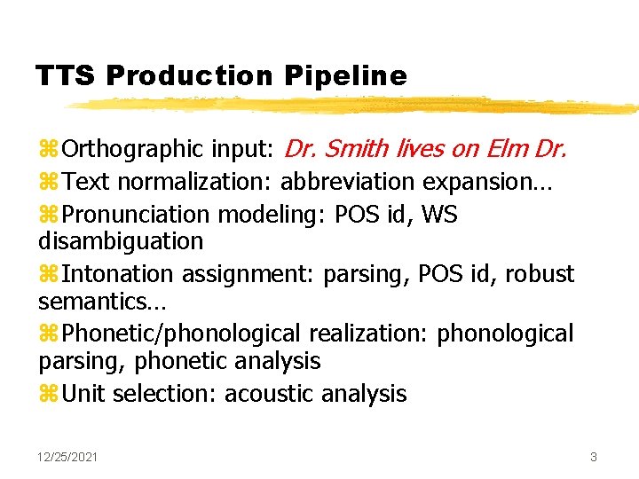TTS Production Pipeline z. Orthographic input: Dr. Smith lives on Elm Dr. z. Text
