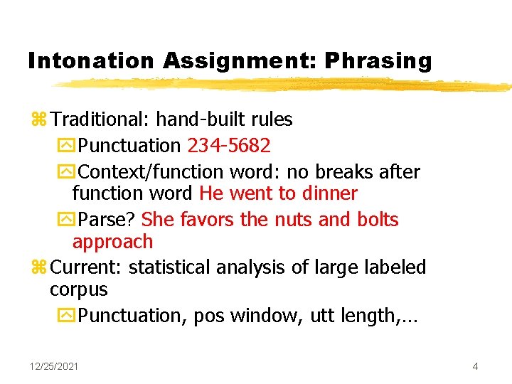 Intonation Assignment: Phrasing z Traditional: hand-built rules y. Punctuation 234 -5682 y. Context/function word: