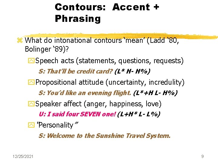 Contours: Accent + Phrasing z What do intonational contours ‘mean’ (Ladd ‘ 80, Bolinger