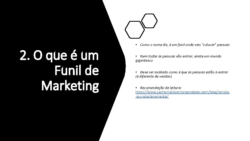 2. O que é um Funil de Marketing • Como o nome diz, é