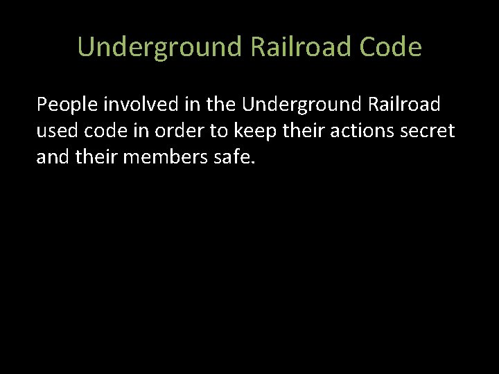 Underground Railroad Code People involved in the Underground Railroad used code in order to