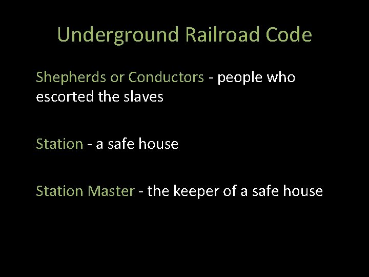 Underground Railroad Code Shepherds or Conductors - people who escorted the slaves Station -