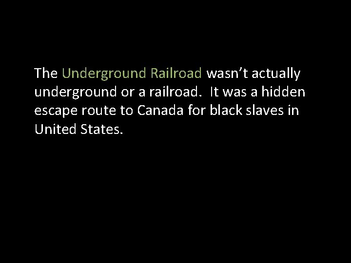 The Underground Railroad wasn’t actually underground or a railroad. It was a hidden escape