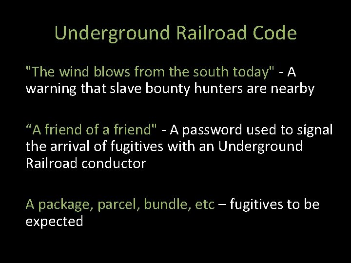 Underground Railroad Code "The wind blows from the south today" - A warning that