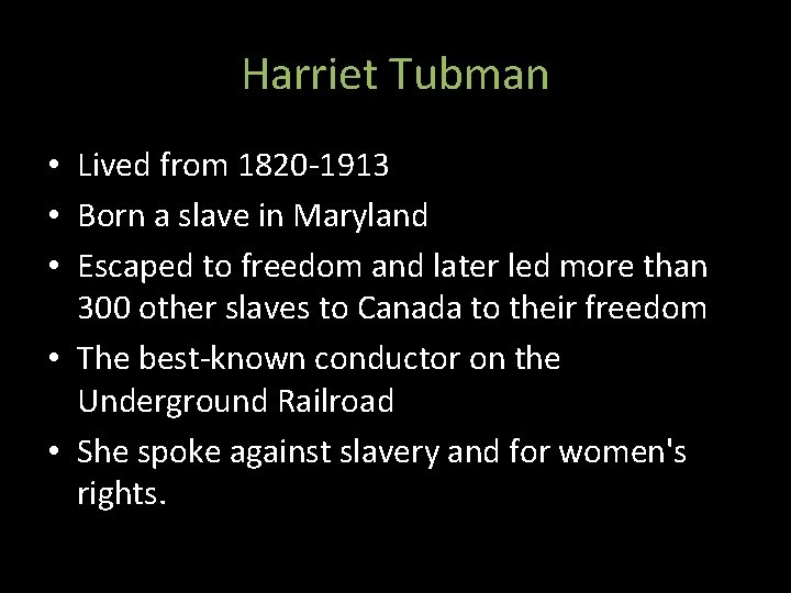 Harriet Tubman • Lived from 1820 -1913 • Born a slave in Maryland •