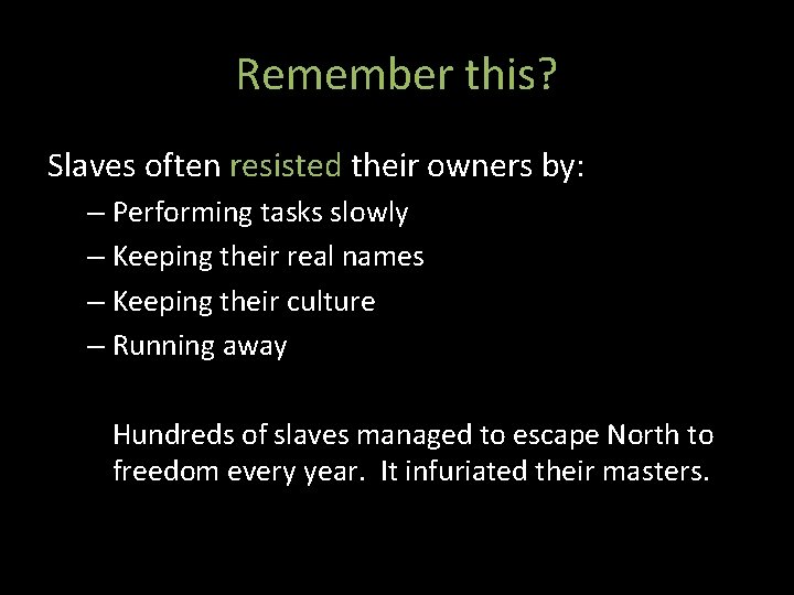 Remember this? Slaves often resisted their owners by: – Performing tasks slowly – Keeping