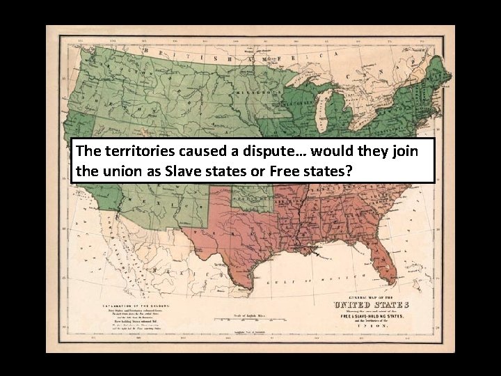The territories caused a dispute… would they join the union as Slave states or