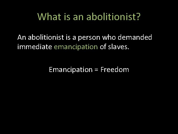 What is an abolitionist? An abolitionist is a person who demanded immediate emancipation of