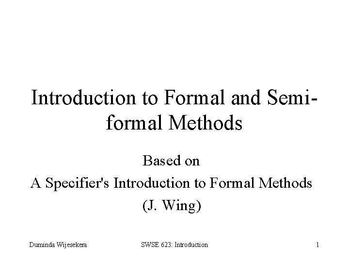 Introduction to Formal and Semiformal Methods Based on A Specifier's Introduction to Formal Methods