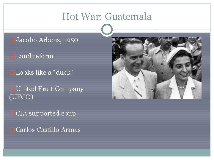 Hot War: Guatemala � Jacobo Arbenz, 1950 � Land reform � Looks like a