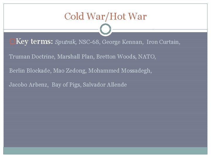 Cold War/Hot War �Key terms: Sputnik, NSC-68, George Kennan, Iron Curtain, Truman Doctrine, Marshall