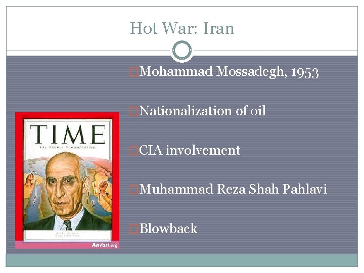 Hot War: Iran �Mohammad Mossadegh, 1953 �Nationalization of oil �CIA involvement �Muhammad Reza Shah