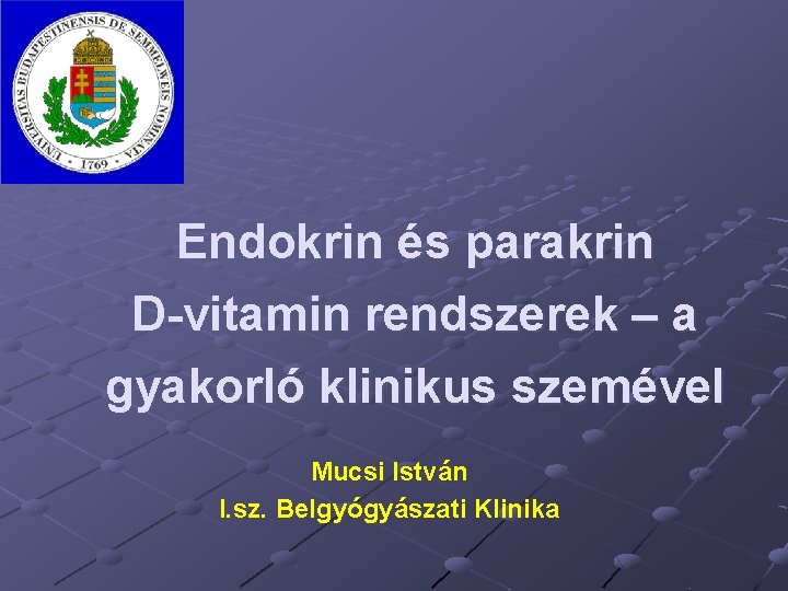 Endokrin és parakrin D-vitamin rendszerek – a gyakorló klinikus szemével Mucsi István I. sz.