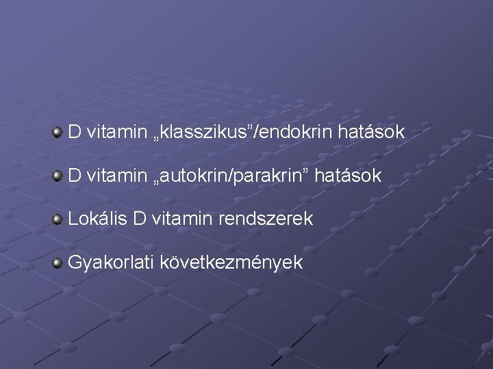 D vitamin „klasszikus”/endokrin hatások D vitamin „autokrin/parakrin” hatások Lokális D vitamin rendszerek Gyakorlati következmények