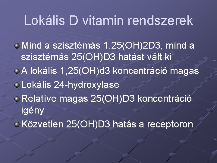Lokális D vitamin rendszerek Mind a szisztémás 1, 25(OH)2 D 3, mind a szisztémás