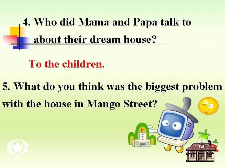 4. Who did Mama and Papa talk to about their dream house? To the