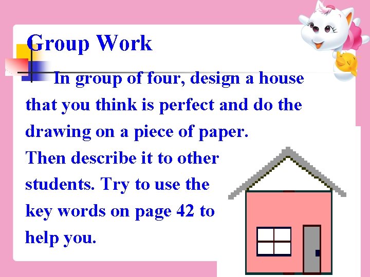 Group Work In group of four, design a house that you think is perfect