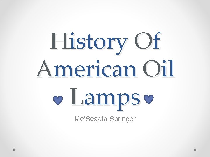 History Of American Oil Lamps Me’Seadia Springer 