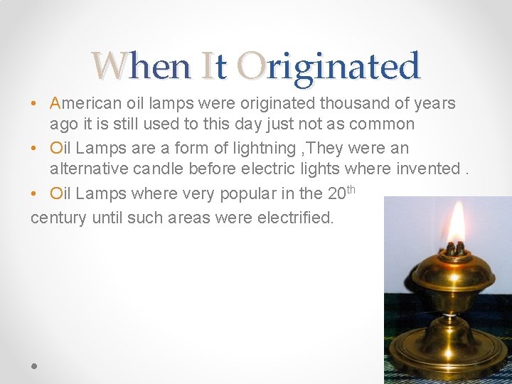 When It Originated • American oil lamps were originated thousand of years ago it