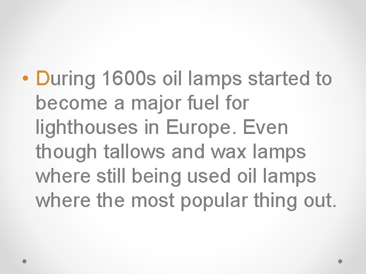  • During 1600 s oil lamps started to become a major fuel for
