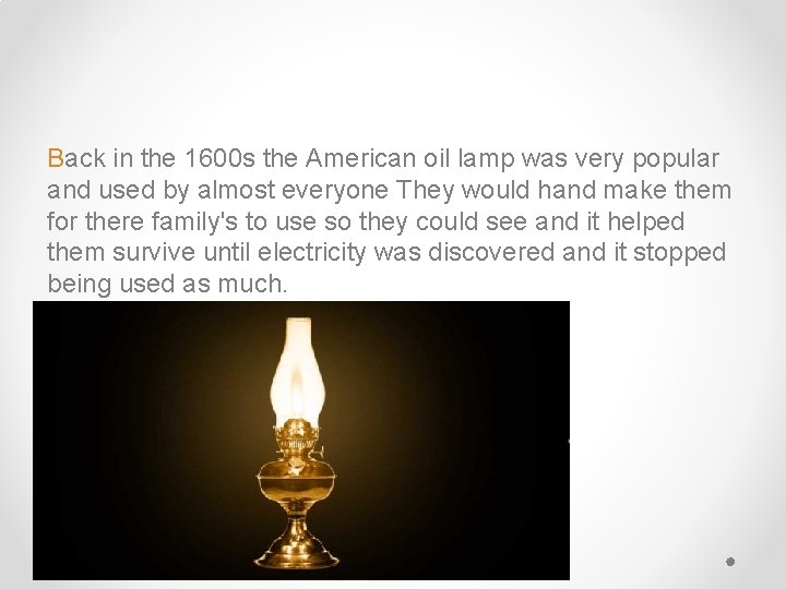Back in the 1600 s the American oil lamp was very popular and used