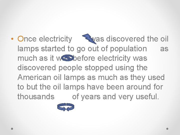  • Once electricity was discovered the oil lamps started to go out of