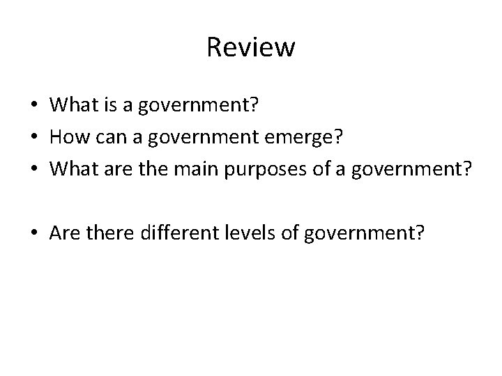 Review • What is a government? • How can a government emerge? • What