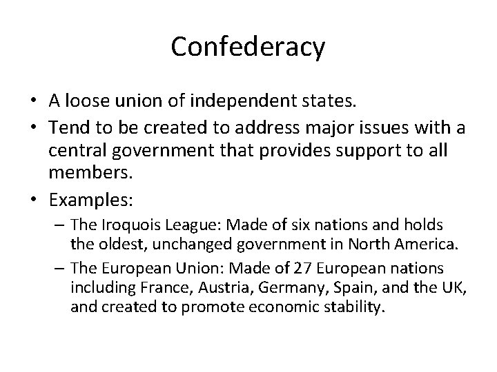 Confederacy • A loose union of independent states. • Tend to be created to