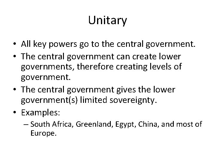 Unitary • All key powers go to the central government. • The central government