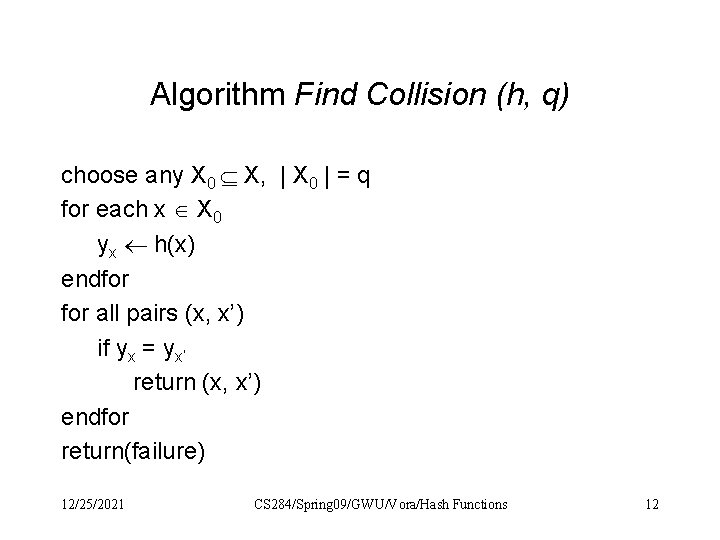 Algorithm Find Collision (h, q) choose any X 0 X, | X 0 |