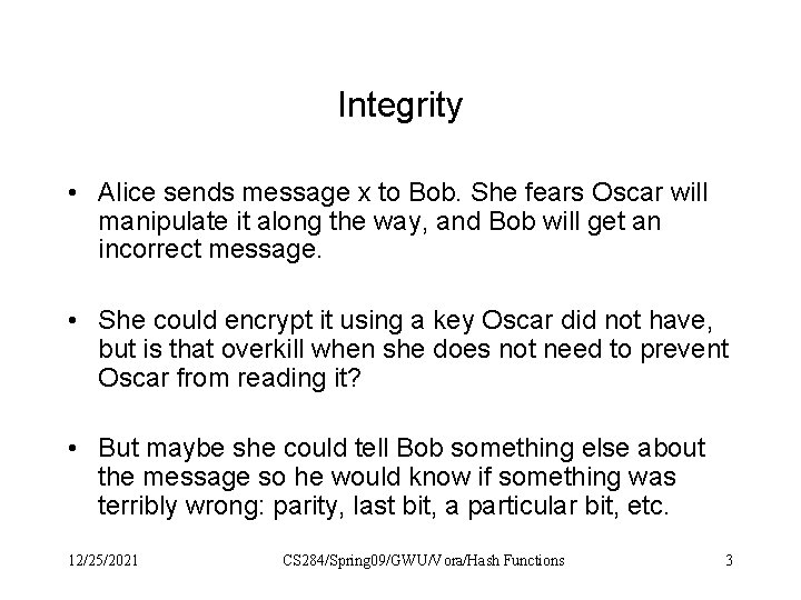 Integrity • Alice sends message x to Bob. She fears Oscar will manipulate it