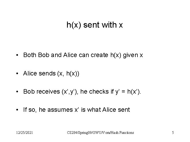 h(x) sent with x • Both Bob and Alice can create h(x) given x