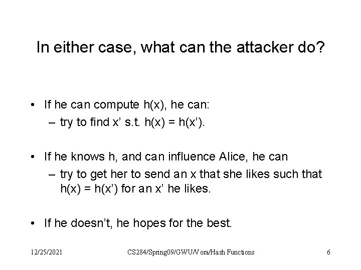 In either case, what can the attacker do? • If he can compute h(x),