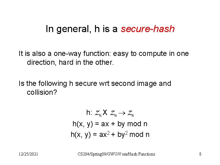 In general, h is a secure-hash It is also a one-way function: easy to